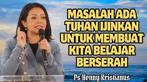 Masalah Tuhan ijinkan untuk membuat kita belajar berserah || Ps Henny Kristianus || Motivasi Kristen