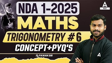 Trigonometry For NDA 1 2025 | NDA 1 2025 Maths Classes | NDA 1 2025 Maths PYQ | Part 6 |By Pawan Sir
