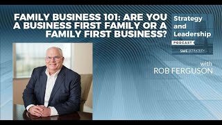 Family Business 101: Are You A Business First Family Or A Family First Business? With Rob Ferguson by SME Strategy 126 views 1 month ago 24 minutes