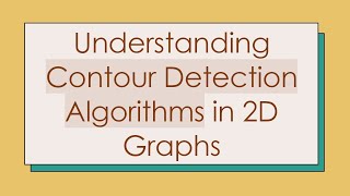 Details Understanding Contour Detection Algorithms in 2D Graphs News
