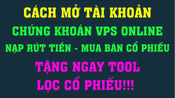 Hướng dẫn mở tài khoản chứng khoán VPS online | Nạp Rút Tiền - Đặt Lệnh | TẶNG NGAY BỘ LỌC CỔ PHIẾU!