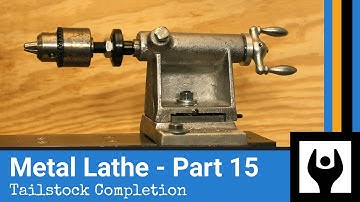 Metal Lathe - Part 15: Tailstock Completion