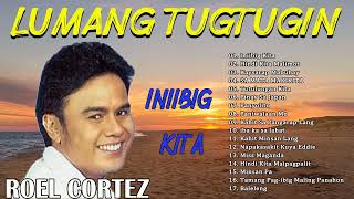 Best Of ROEL CORTEZ - Full album 2022 - Mga Lumang Tugtugin Sumikat Noong Panahon 60&#39;s 70&#39;s 80&#39;s