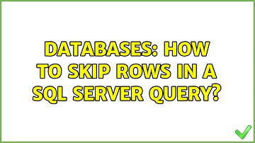 Databases: How to Skip rows in a SQL Server Query? (2 Solutions!!)
