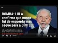 BOMBA: LULA confirma que nunca fui de esquerda mas segue para a SÍNTESE