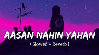 Aasan Nahi yahan - Arijit Singh | sad song-Hindi song | slowed and reverb songs Bollywood | Feel it
