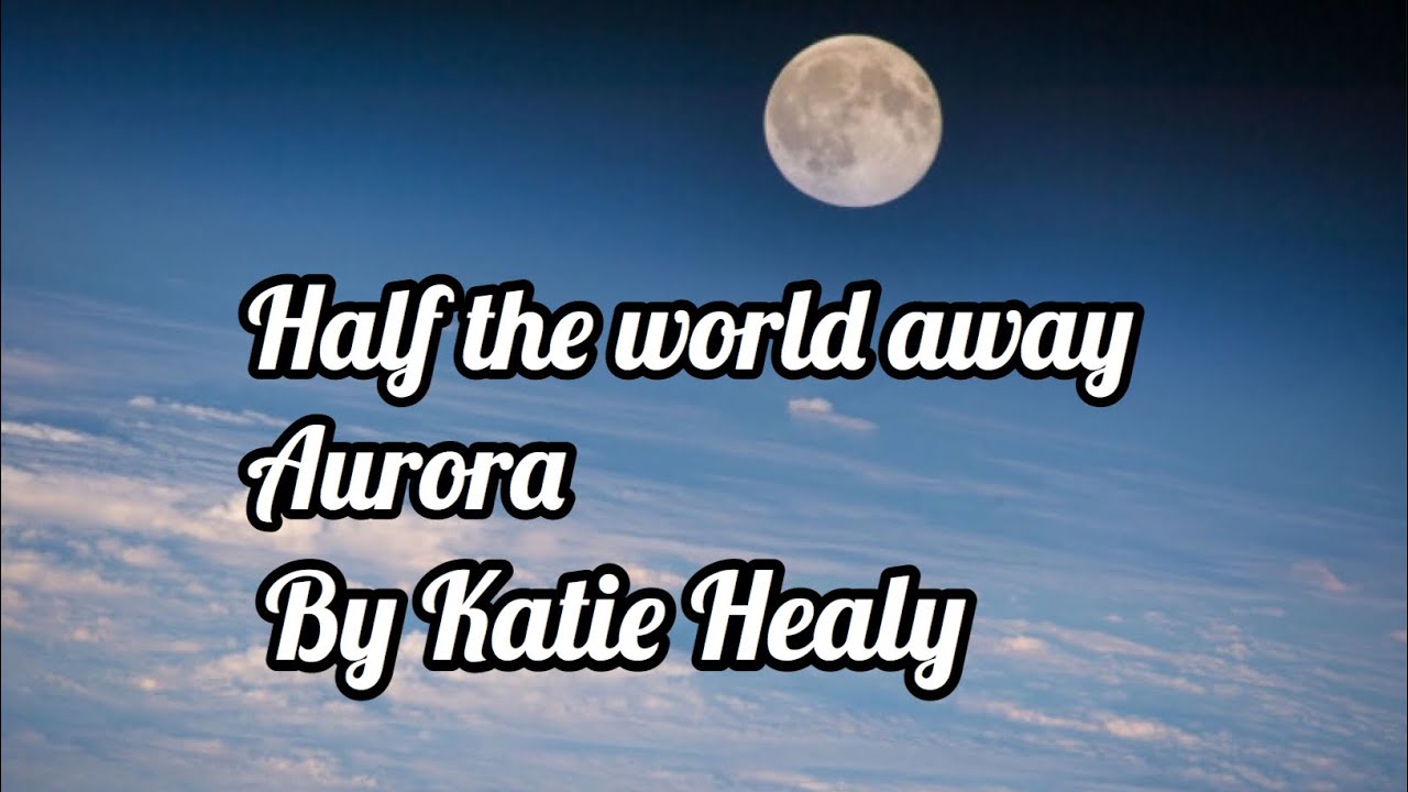 Half the world away/Aurora/by Katie Healy YouTube
