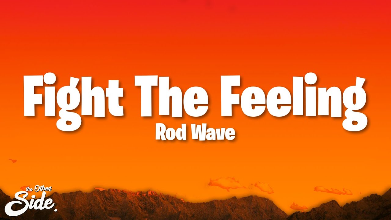 Rod Wave - Fight The Feeling (Lyrics) Rod Wave - Fight The Feeling (Lyrics)