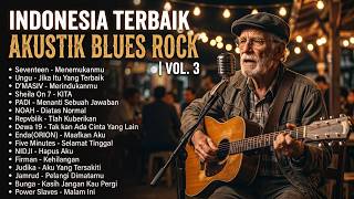 Lagu Indonesia Terbaik Versi Akustik Blues Rock Vol.3 🎸 | NOAH, Dewa 19, Ungu, PADI, Sheila On 7