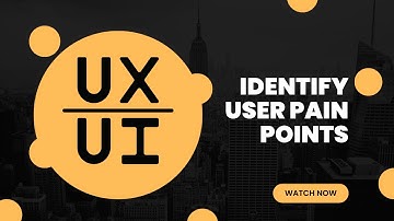 Identify user pain points