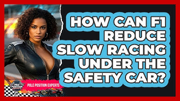 How Can F1 Reduce Slow Racing Under The Safety Car? - Pole Position Experts