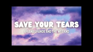 Save Your Tears  lyrics - Ariana Grande and The Weeknd