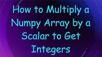 How to Multiply a Numpy Array by a Scalar to Get Integers