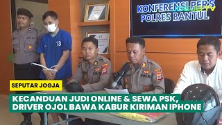 KECANDUAN JUDI ONLINE & SEWA PSK, DRIVER OJOL BAWA KABUR KIRIMAN IPHONE