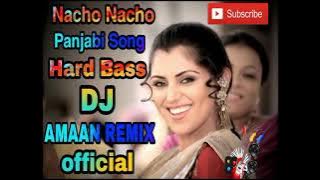 'Nacho Nacho Panjabi Song Sarabjit Cheema❤️(old is gold) 🎵[Hard Bass mix]🎵By DJ amaan remix official