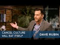 Dave Rubin | Cancel culture will eat itself