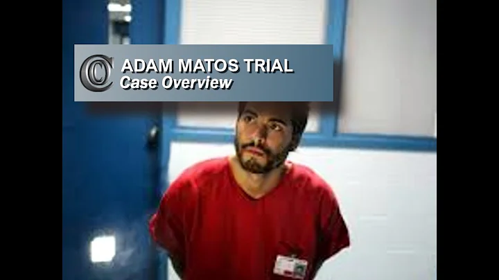 ADAM MATOS TRIAL -   Case Overview (Includes Jailh...