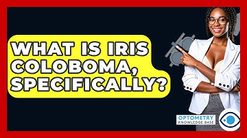 What Is Iris Coloboma, Specifically? - Optometry Knowledge Base