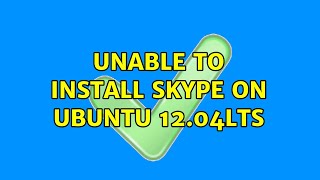 Unable to Install skype On ubuntu 12.04LTS