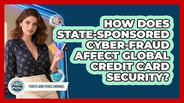 How Does State-sponsored Cyber-fraud Affect Global Credit Card Security? - Points and Perks Channel