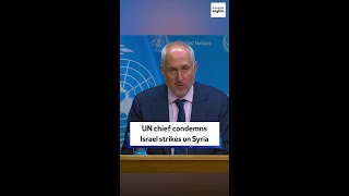 UN chief condemns Israel strikes on Syria