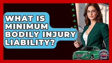 What Is Minimum Bodily Injury Liability? - Auto Coverage Explained