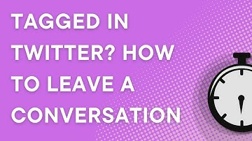 Tagged in Twitter? How to leave a conversation (2023)