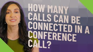 How many calls can be connected in a conference call? Content