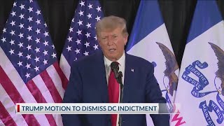 Trump lawyers seek dismissal of DC federal election subversion case, arguing presidential immunity