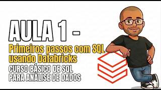 Aula 1 | SQL para Análise de Dados no Databricks | Preparando o Ambiente e Primeiro SELECT
