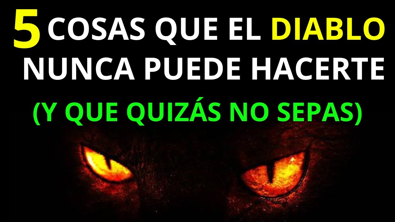 5 COSAS QUE EL DIABLO NUNCA PUEDE HACERTE.... Y QUE QUIZÁS NO SEPAS ...