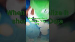 When You Realize It Should Be Doja Dog