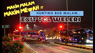 MAKIN MALAM MAKIN MEWAH🤩‼️Hunting Bus Malam Di Exit  TOL WELERI. TIM MURIAAN MULAI TURUN🔥