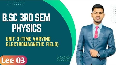 B.Sc 3rd sem Physics || Time Varying Electromagnetic Field || By Abhishek Bhardwaj sir ✍️✍️