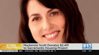 Mackenzie Scott donates $2.4M to Sacramento Housing Project