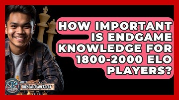 How Important Is Endgame Knowledge For 1800-2000 Elo Players? - The Board Game Xpert