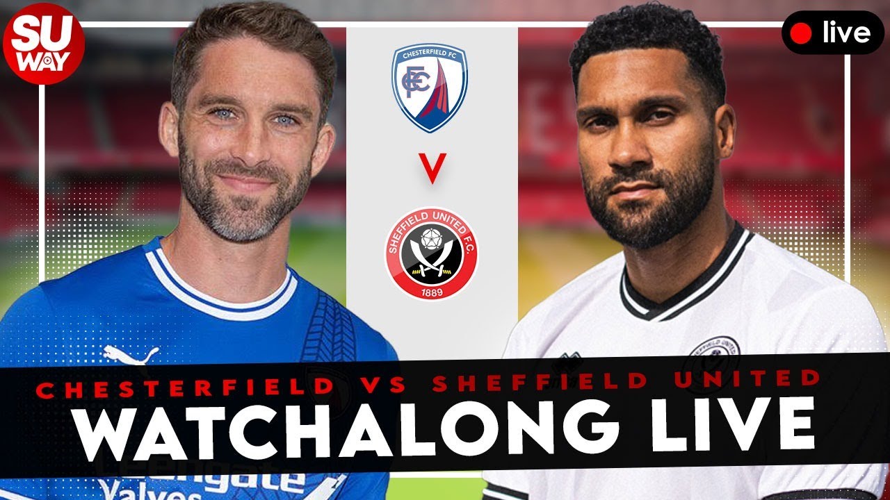 CHESTERFIELD vs SHEFFIELD UNITED - Watchalong Live