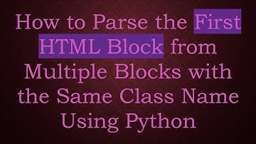 How to Parse the First HTML Block from Multiple Blocks with the Same Class Name Using Python