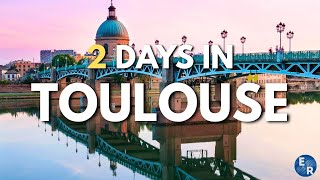 How to Spend 2 Days in TOULOUSE France | Travel Itinerary