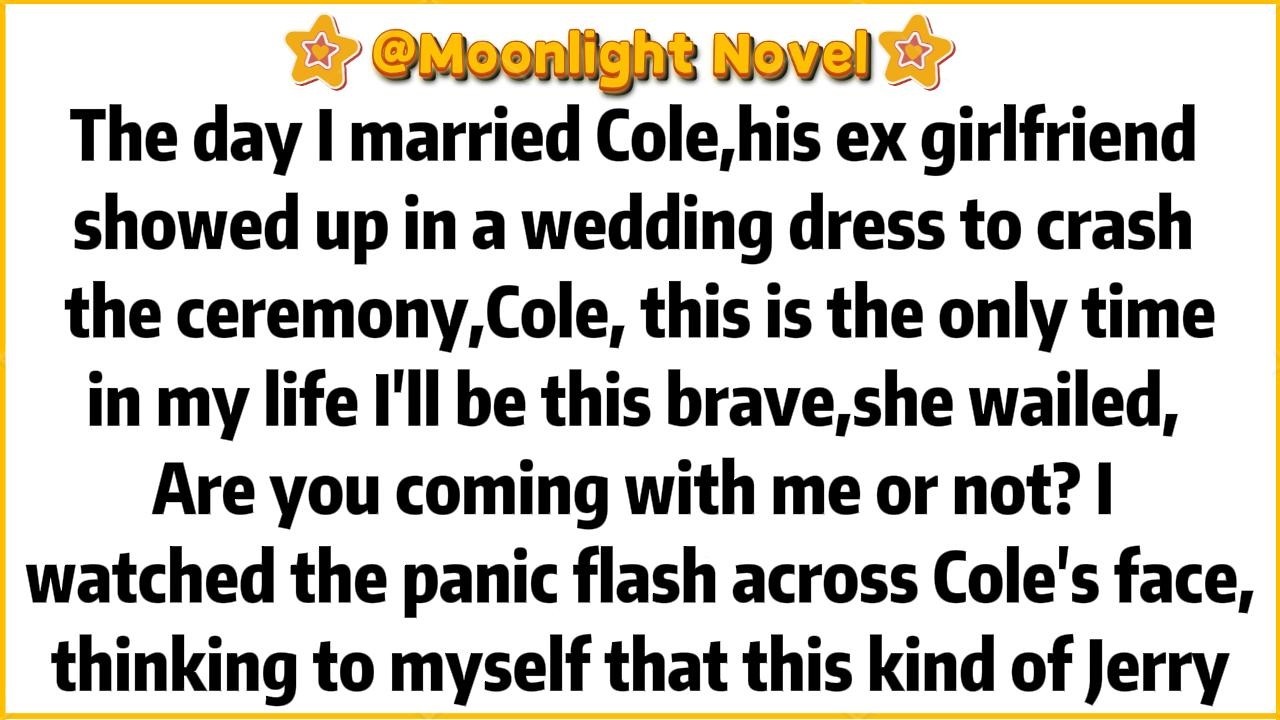 The day I married Cole,his ex girlfriend showed up in a wedding dress to crash the ceremony,
