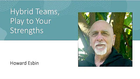 Howard Esbin - Hybrid Teams, Play to Your Strengths