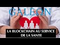 Galeon  la blockchain au service de la sante problmatique et en quoi la blockchain y rpond  