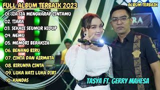 TASYA ROSMALA FT. GERRY MAHESA - SIA SIA MENGHARAP CINTAMU | FULL ALBUM TERBAIK 2023