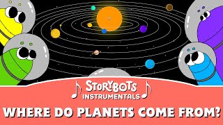 Where Do Planets Come From? (Instrumental) | StoryBots