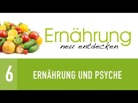 6. Ernährung und Psyche - Ernährung neu entdecken - Dr. med. Winfried Küsel