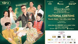 Tập 2 - NATIONAL COSTUME - PHẦN THI TRANG PHỤC VĂN HÓA DÂN TỘC | MISS GRAND VIETNAM 2023