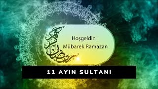 11 Ayin Sultani Hoş Geldin Ramazan