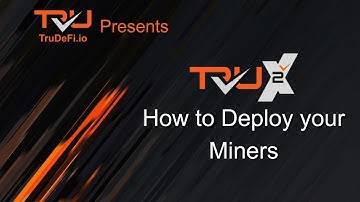 Tru2X:  Deploying Miners