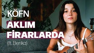 KÖFN, Berika - Aklım Firarlarda (Ukulele Versiyon) Resimi