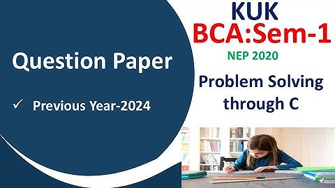 BCA C 2024 Paper | KUK BCA  Problem solving through C  2024  Question Paper | KUK BCA SEM 1 Previous